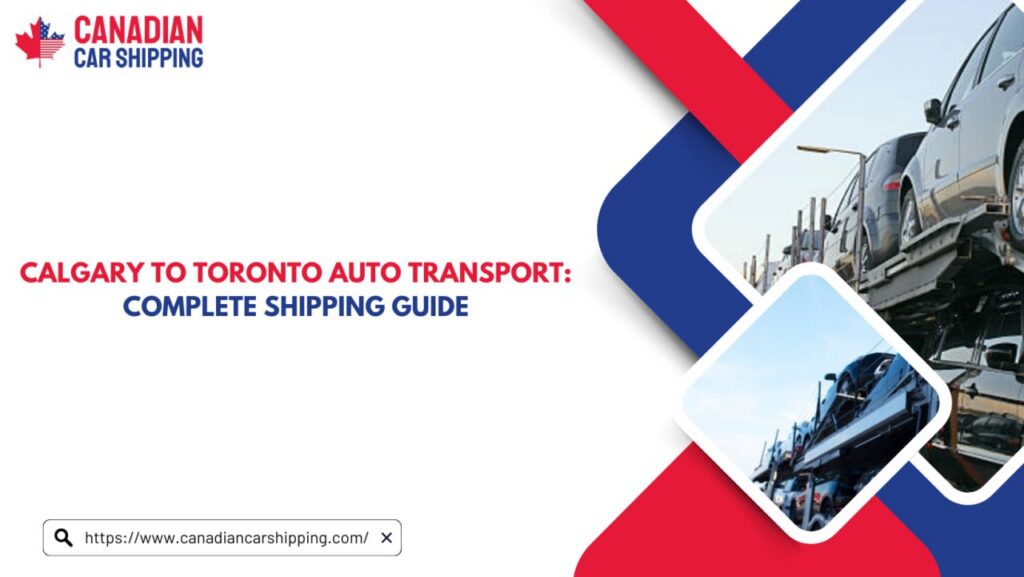 Calgary To Toronto Auto Transport